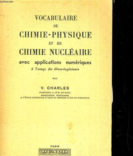 Vocabulaire De Chimie-Physique Et De Chimie Nucléaire, Avec Applications Numériques À L'usage Des Élèves-Ingénieurs