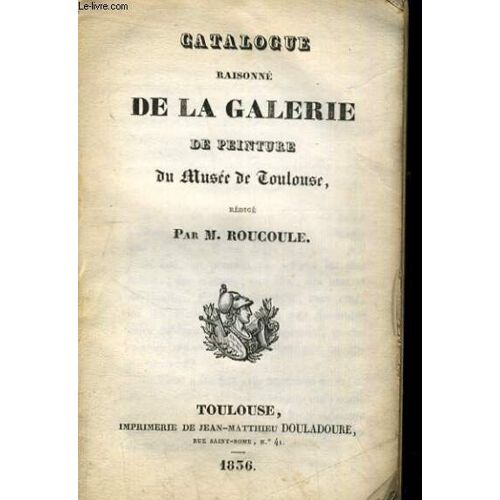 Catalogue Raisonne De La Galerie De Peinture Du Musee De Toulouse