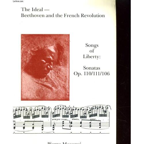 The Ideal Beethoven And The French Revolution. Song Of Liberty : Sonatas Op. 110/111/106