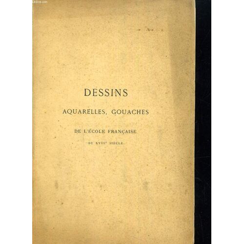 Catalogue De Dessins, Aquarelles, Gouaches Du Dix-Huitième Siècle