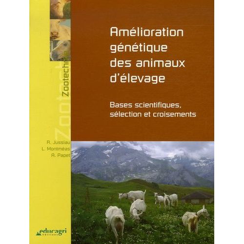 Amélioration Génétique Des Animaux D'élevage - Bases Scientifiques, Sélection Et Croisements