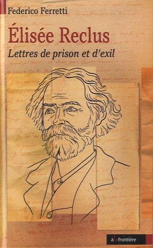 Elisée Reclus - Lettres De Prison Et D'exil
