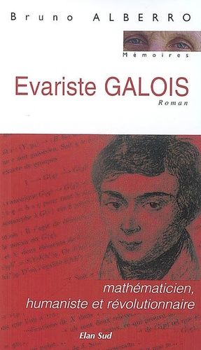 Evariste Galois - Mathématicien, Humaniste Et Révolutionnaire