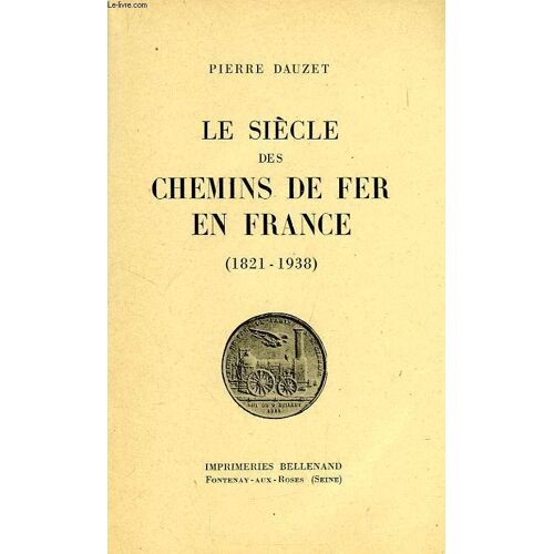 Le Siecle Des Chemins De Fer En France (1821-1938)