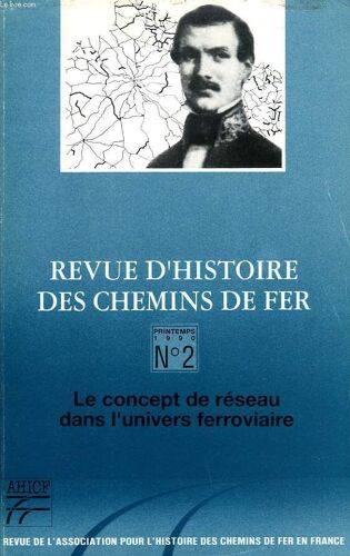Revue D'histoire Des Chemins De Fer, N° 2, Printemps 1990, Le Concept De Reseau Dans L'univers Ferroviaire
