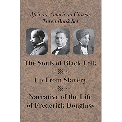 African-American Classic Three Book Set - The Souls Of Black Folk, Up From Slavery, And Narrative Of The Life Of Frederick Douglass