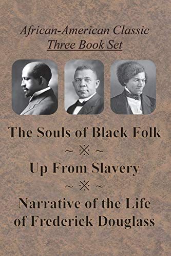African-American Classic Three Book Set - The Souls Of Black Folk, Up From Slavery, And Narrative Of The Life Of Frederick Douglass