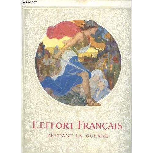 L'effort Francais Pendant La Guerre, L'industrie, L'agriculture, Les Transports, Les Oeuvres D'assistance 2e Fascicule