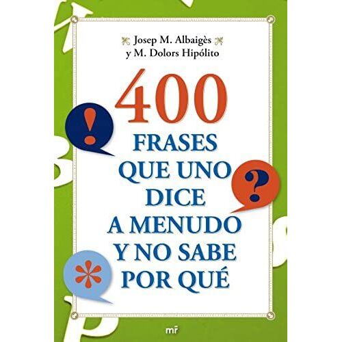 Hipólito, M: 400 Frases Que Uno Dice A Menudo Y No Sabe Por