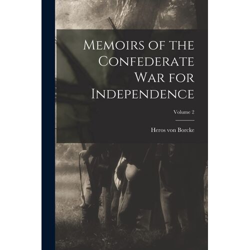 Memoirs Of The Confederate War For Independence; Volume 2