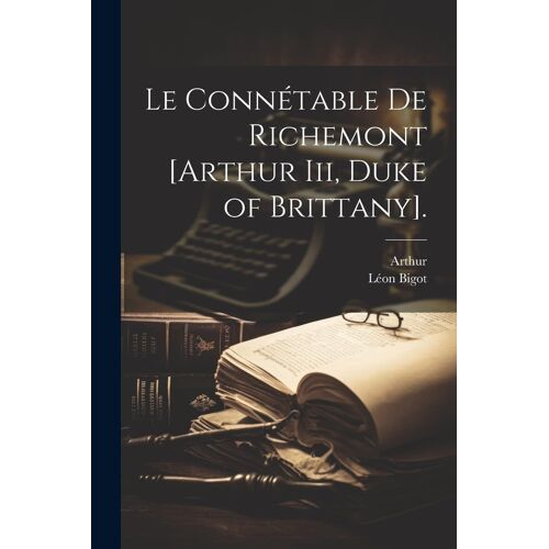Le Connétable De Richemont [Arthur Iii, Duke Of Brittany].