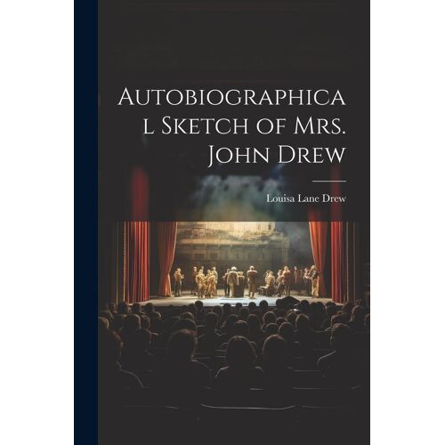 Autobiographical Sketch Of Mrs. John Drew