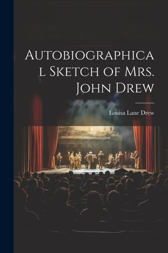 Autobiographical Sketch Of Mrs. John Drew