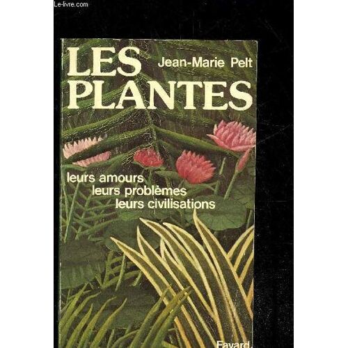 Les Plantes, Leurs Amours, Leurs Problemes, Leurs Civilisations