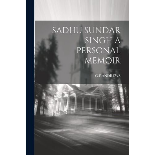 Sadhu Sundar Singh A Personal Memoir