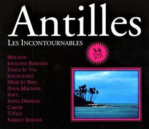 Double Cd Antilles Incontournables - 34 Titres - Malavoi, Edith Lefel, Tanya St Val, Jocelyne Beroard, Dede St Prix, Sonia Dersion, Soft, Fabrice Servier, Zouk Machine, T-Vice, Carimi ...