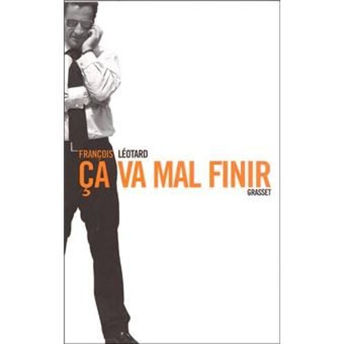 Ca Va Mal Finir ; François Léotard