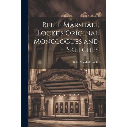 Belle Marshall Locke's Original Monologues And Sketches
