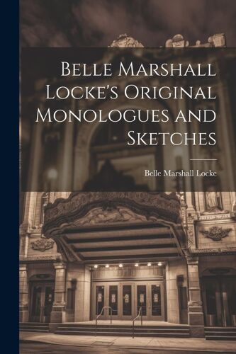 Belle Marshall Locke's Original Monologues And Sketches