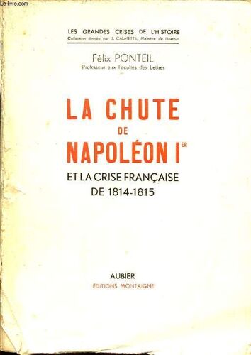 La Chute De Napoleon 1er Et La Crise Francaise De 1814- 1815