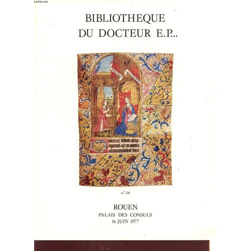 Catalogue De Vente Aux Encheres Bibliotheque Du Docteur E. P. ..... Livres Anciens Livres Illustres Romantiques Editions Originales Du Xix Siecle