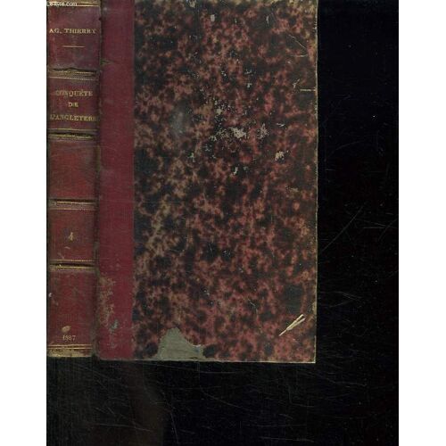 Histoire De La Conquete De L Angleterre Par Les Normand De Ses Causes Et De Ses Suites Jusqu A Nos Jours En Angleterre , En Ecosse , En Irlande Et Sur Le Continent. Tome 4.