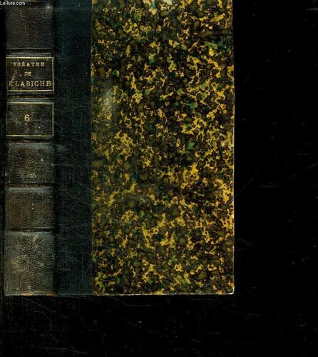 Theatre Complet De Eugene Labiche Tome 6: Le Plus Heureux Des Trois. La Commode De Victorine. L Avare En Gants Jaunes. La Sensitive. Le Cachemire Xbt.