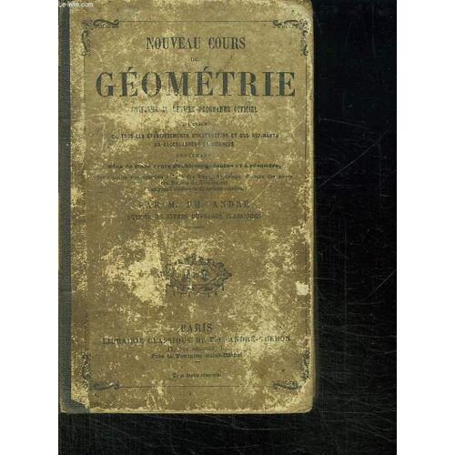 Nouveau Cours De Geometrie Conforme Au Dernier Programme Officiel A L Usage De Tous Les Etablissements D Instruction Et Des Aspirants Au Baccalaureat Es Sciences. Contenant Plus De Onze Cent ...