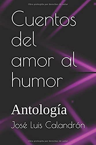 Cuentos Del Amor Al Humor: Antología (Spanish Edition)