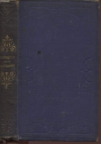 Chefs-D'oeuvre De P. Corneille - Avec Une Histoire Abregee Du Theatre Francais - Une Biographie De L'auteur Et Un Choix De Notes De Divers Commentateurs.