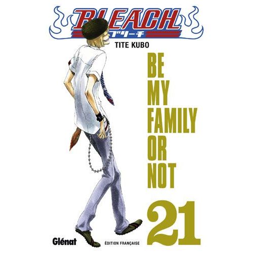 Bleach - Tome 21 : Be My Family Or Not