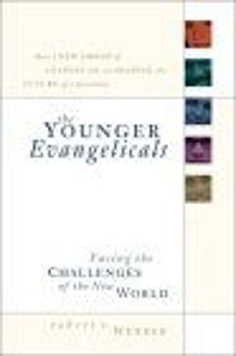 The Younger Evangelicals: Facing The Challenges Of The New World