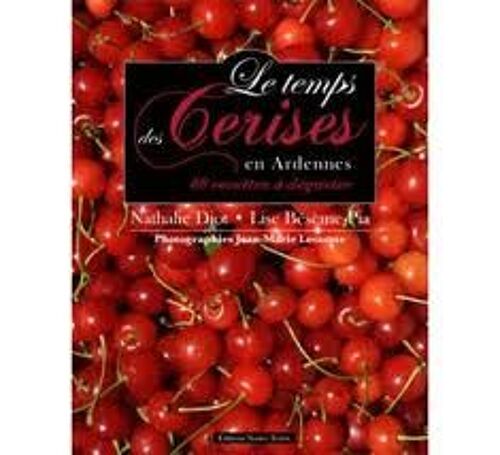 Le Temps Des Cerises En Ardennes 180 Recettes