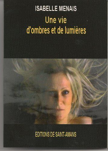 Une Vie D'ombres Et De Lumieres (French Edition)