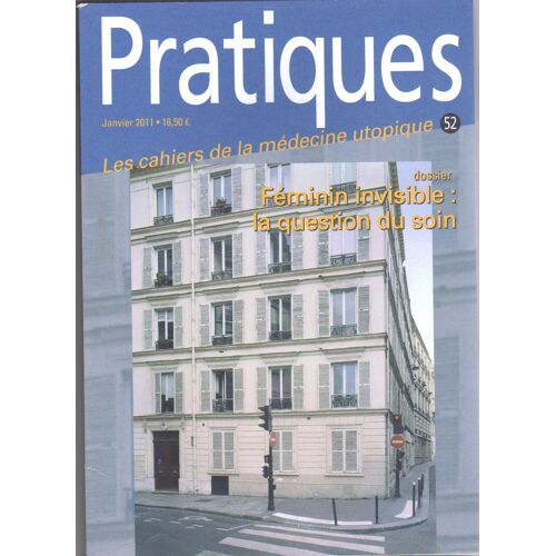 Pratiques Les Cahiers De La Médecine Utopique N° 52 Janv 2011 Féminin Invisible: La Question Du Soin