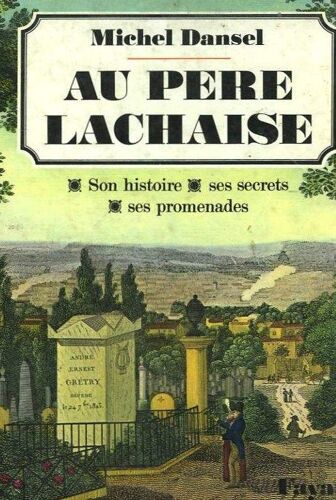 Au Pere Lachaise - Son Histoire, Ses Secrets, Ses Promenades