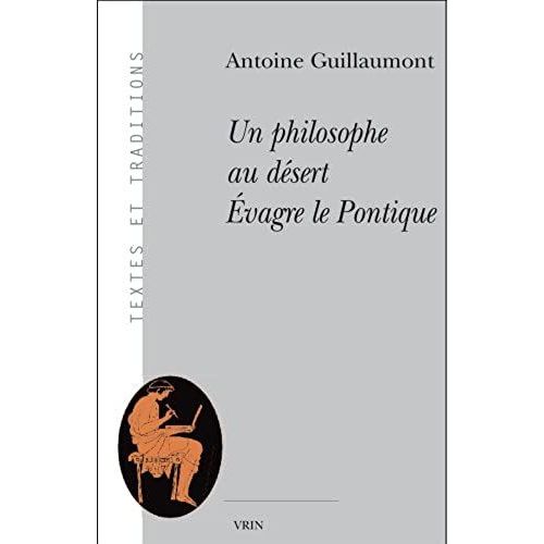 Un Philosophe Au Desert: Evagre Le Pontique (Textes Et Traditions)