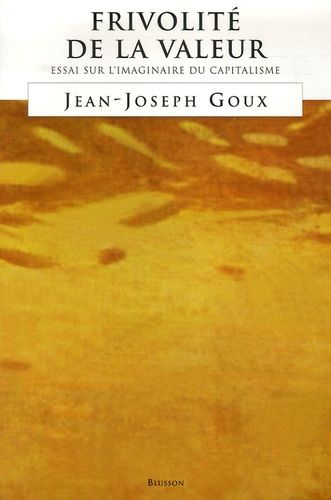 Frivolité De La Valeur - Essai Sur L'imaginaire Du Capitalisme