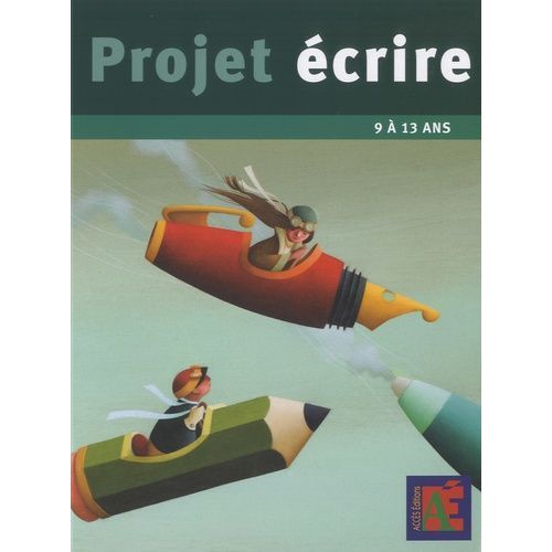 Projet Écrire - 15 Dossiers Autonomes Pour Donner Les Moyens D'écrire Aux Enfants De 9 À 13 Ans