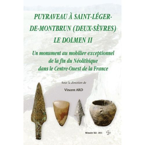 Puyraveau À Saint-Léger-De-Montbrun (Deux-Sèvres) - Le Dolmen Ii, Un Monument Au Mobilier Exceptionnel De La Fin Du Néolithique Dans Le Centre-Ouest De La France