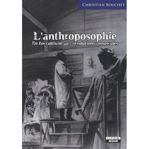 L'anthroposophie - De L'occultisme Aux Révolutions Minuscules