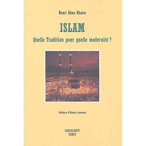 Islam - Quelle Tradition Pour Quelle Modernité ?