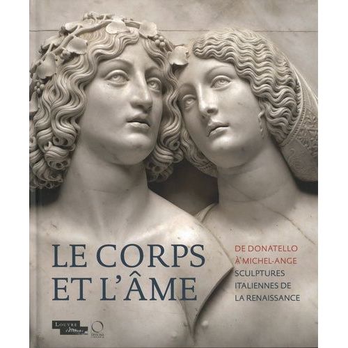 Le Corps Et L'âme - De Donatello À Michel-Ange, Sculptures Italiennes De La La Renaissance