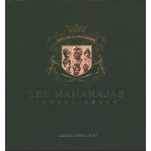 Les Maharajas Inoubliables - Cent Cinquante Ans De Photographie