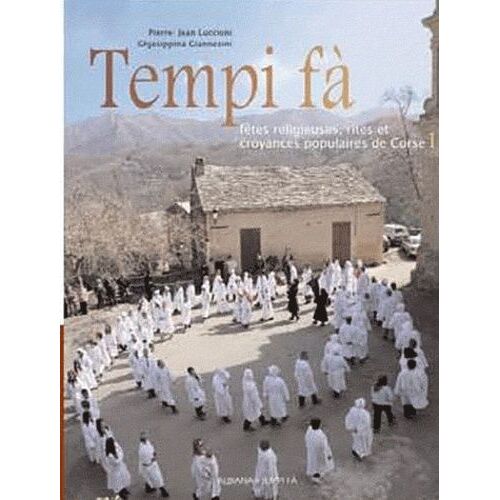 Tempi Fà - Fêtes Religieuses, Rites Et Croyances Populaires De Corse Tome 1