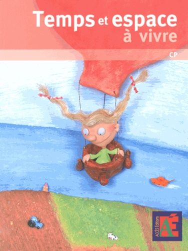 Temps Et Espace À Vivre Cp - Une Programmation Annuelle En 5 Périodes Pour Se Repérer Dans Le Temps Et Dans L'espace