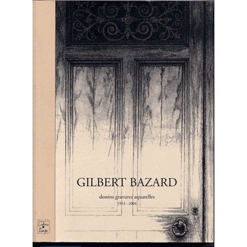 Gilbert Bazard - Dessins, Gravures, Aquarelles 1953-2004