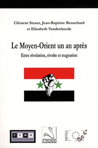 Le Moyen-Orient Un An Après - Entre Révolution, Révolte Et Stagnation
