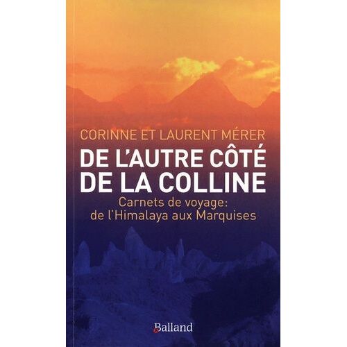 De L'autre Côté De La Colline - Carnets De Voyage : De L'himalaya Aux Marquises