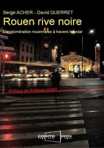 Rouen Rive Noire - L'agglomération Rouennaise À Travers Le Polar